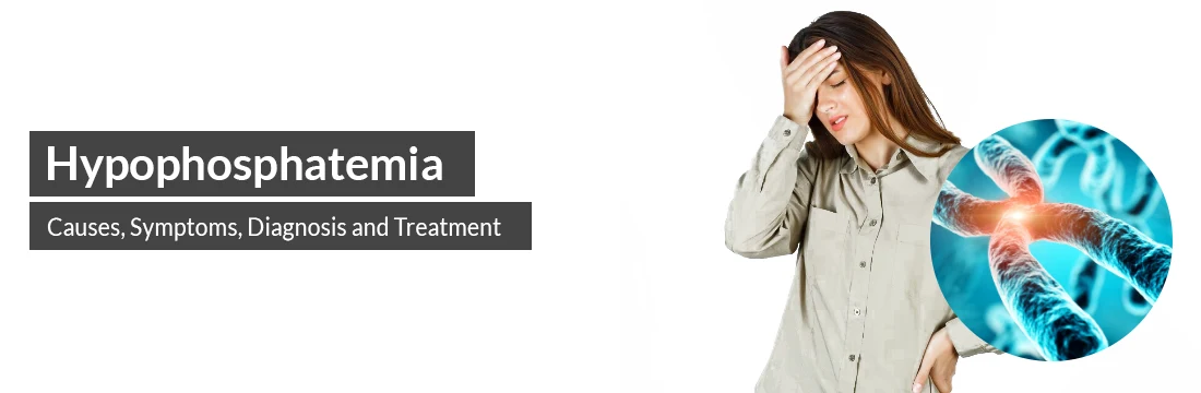 Hypophosphatemia: Causes, Symptoms, Diagnosis and Treatment